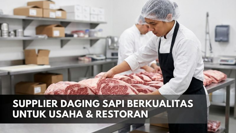 Supplier Daging Sapi Berkualitas untuk Usaha & Restoran