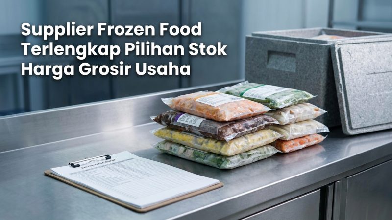 Supplier Frozen Food Terlengkap Pilihan Stok Harga Grosir Usaha